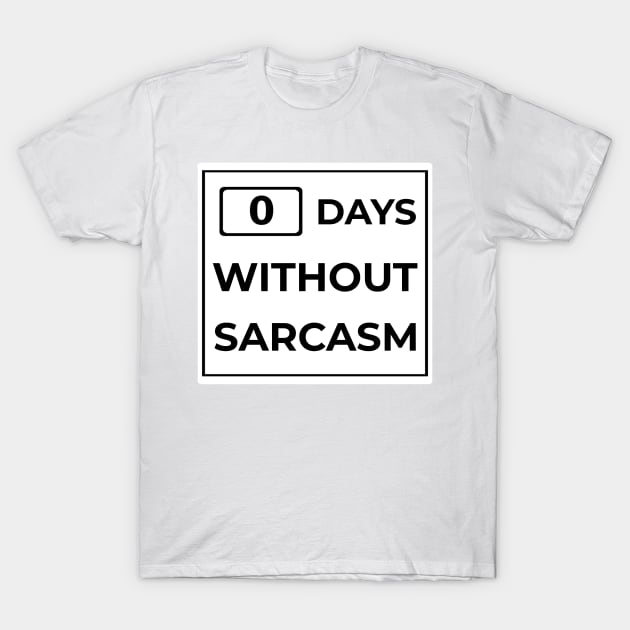 Days Without Sarcasm Sign T-Shirt by mikepod